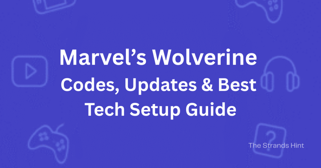 Marvel’s Wolverine game codes, updates, and tech setup guide