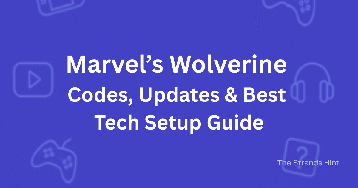 Marvel’s Wolverine game codes, updates, and tech setup guide