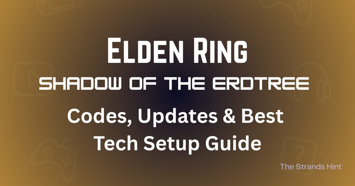 Elden Ring Shadow of the Erdtree game codes, updates, and tech setup guide