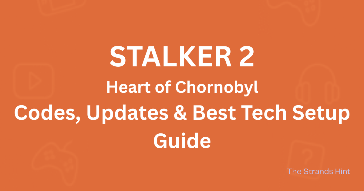 Stalker 2 game codes, updates, and tech setup guide