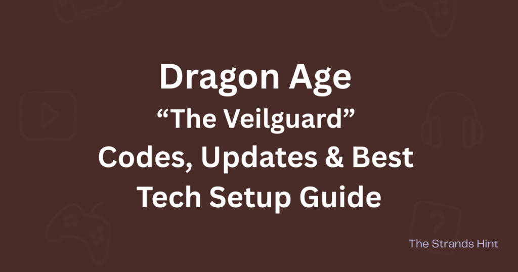 Dragon Age The Veilguard game codes, updates, and tech setup guide