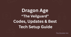 Dragon Age The Veilguard game codes, updates, and tech setup guide