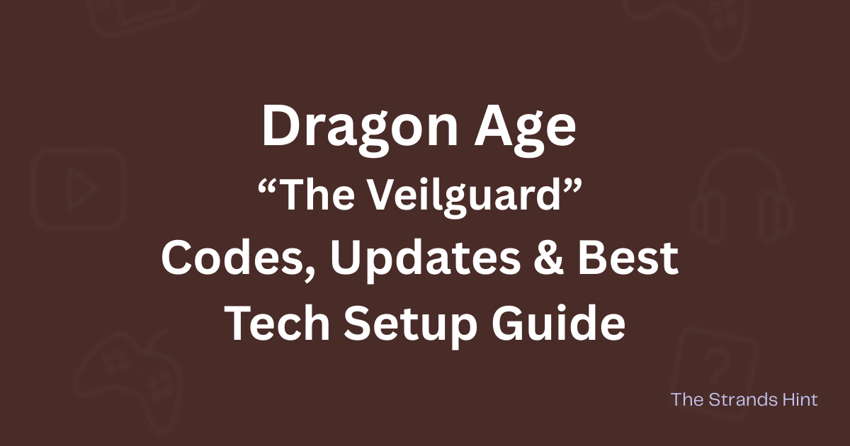Dragon Age The Veilguard game codes, updates, and tech setup guide