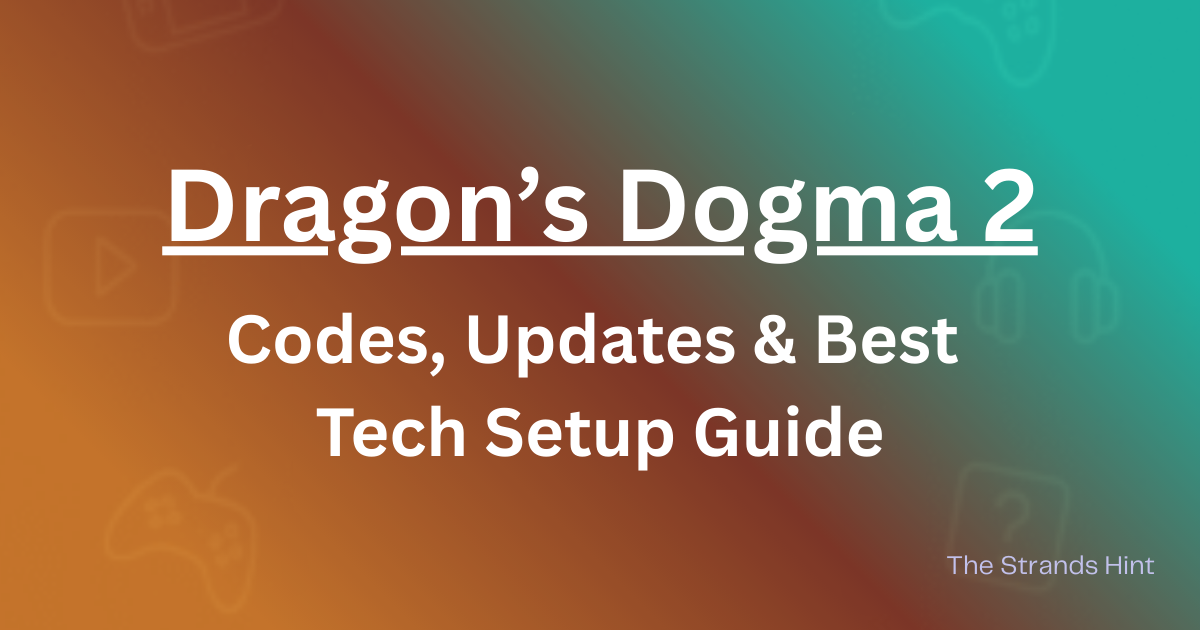 Dragon’s Dogma 2 game codes, updates, and tech guide