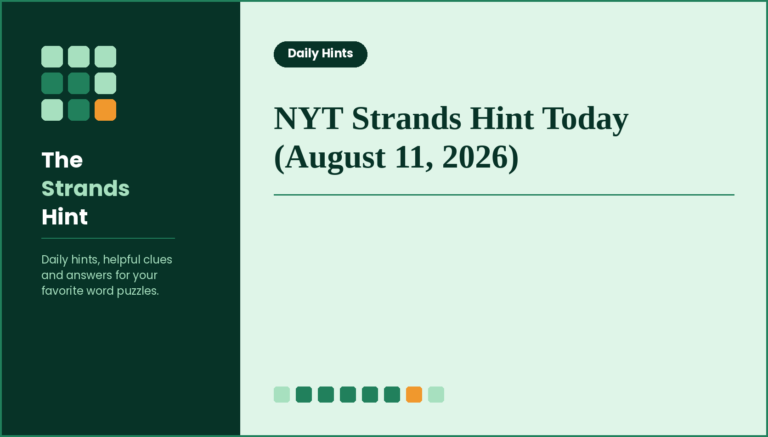 NYT Strands Hint Today (August 11, 2026): Theme, Spangram Clue & Answers for Puzzle #891