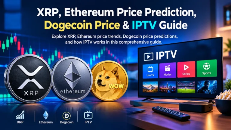 XRP, Ethereum Price Prediction, Dogecoin Price, and IPTV: A Complete Guide